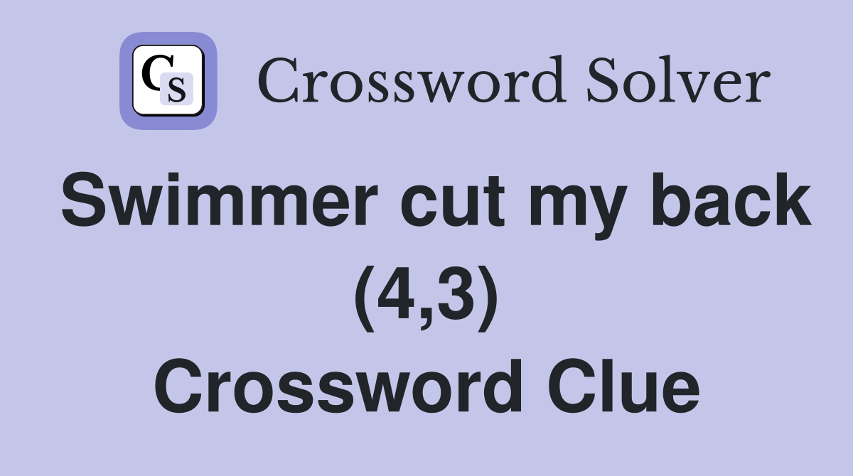 Swimmer cut my back (4,3) Crossword Clue