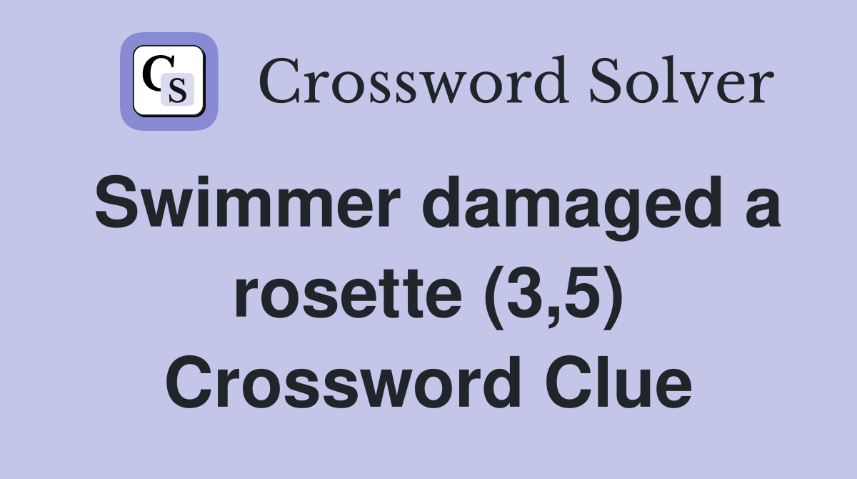 Swimmer damaged a rosette (3,5) Crossword Clue