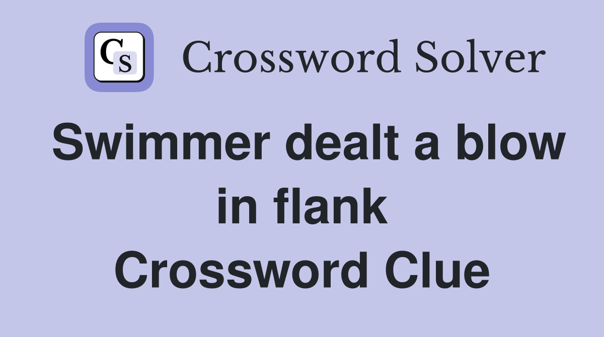 Swimmer dealt a blow in flank Crossword Clue