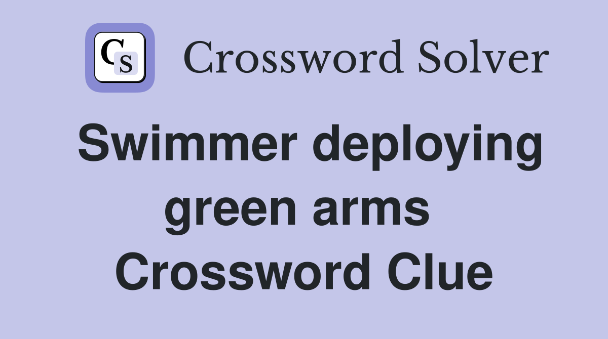 Swimmer deploying green arms  Crossword Clue