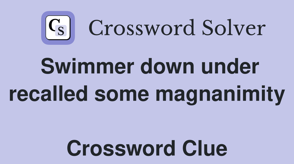 Swimmer down under recalled some magnanimity  Crossword Clue