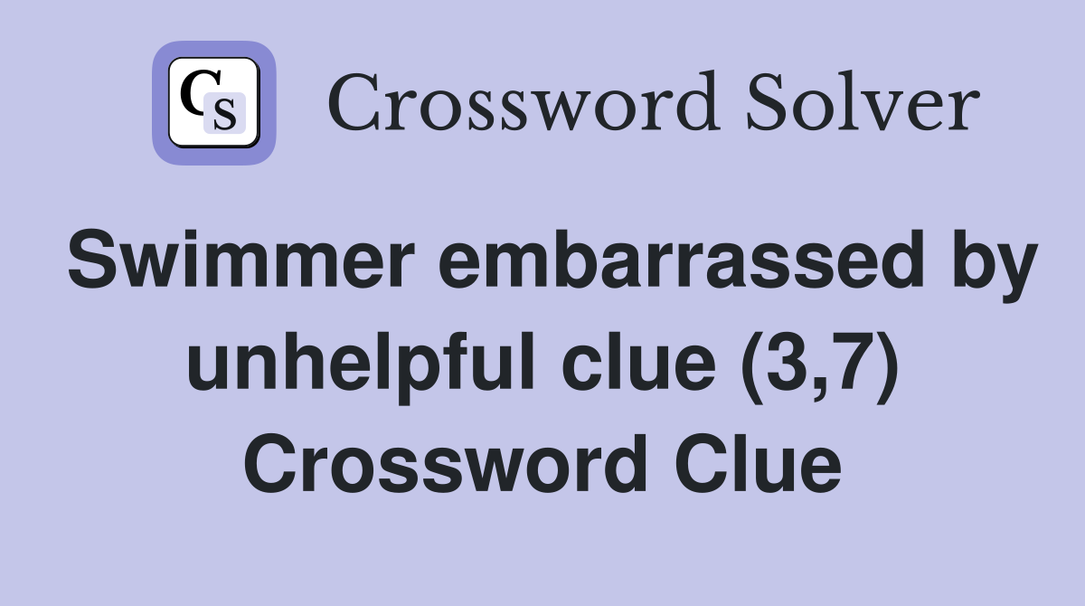 Swimmer embarrassed by unhelpful clue (3,7) Crossword Clue