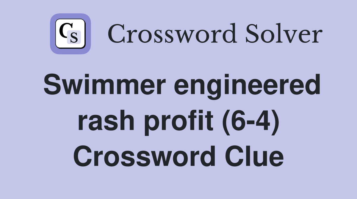Swimmer engineered rash profit (6-4) Crossword Clue