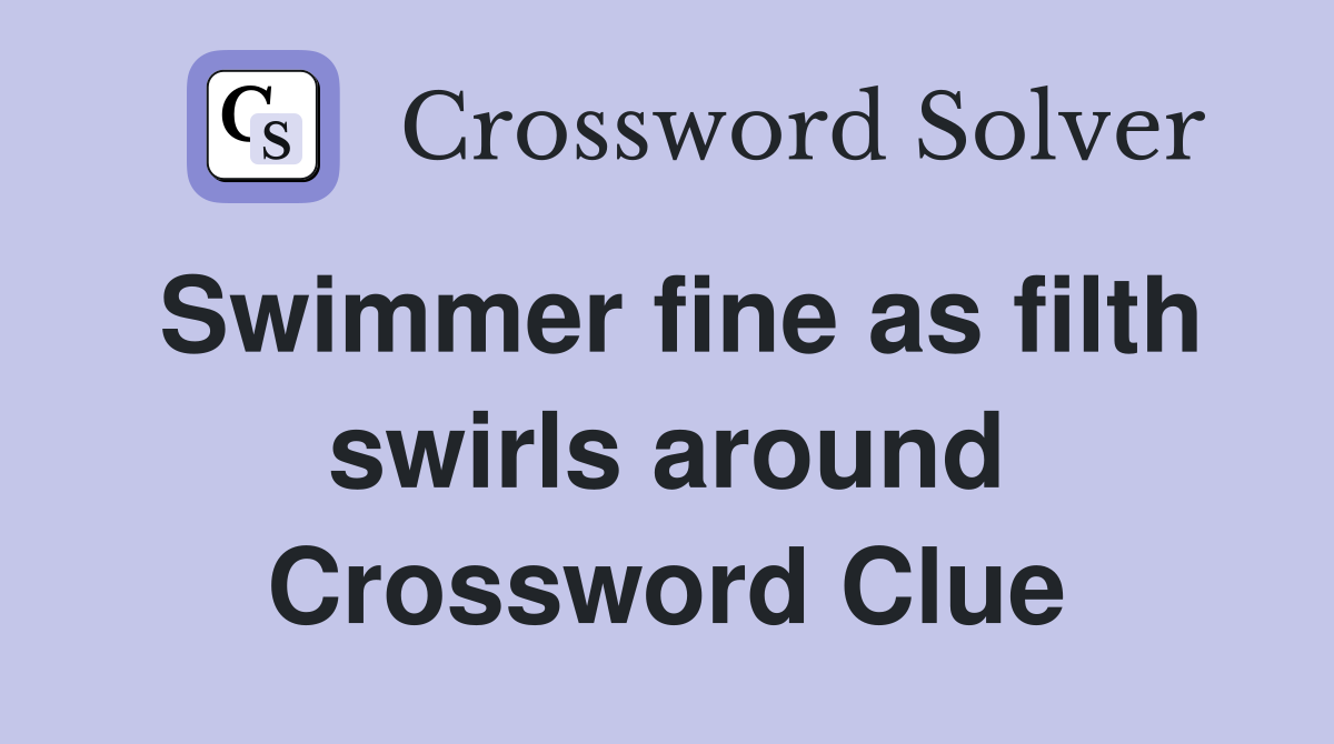 Swimmer fine as filth swirls around Crossword Clue