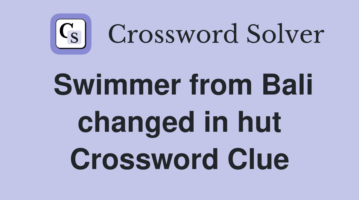 Swimmer from Bali changed in hut Crossword Clue