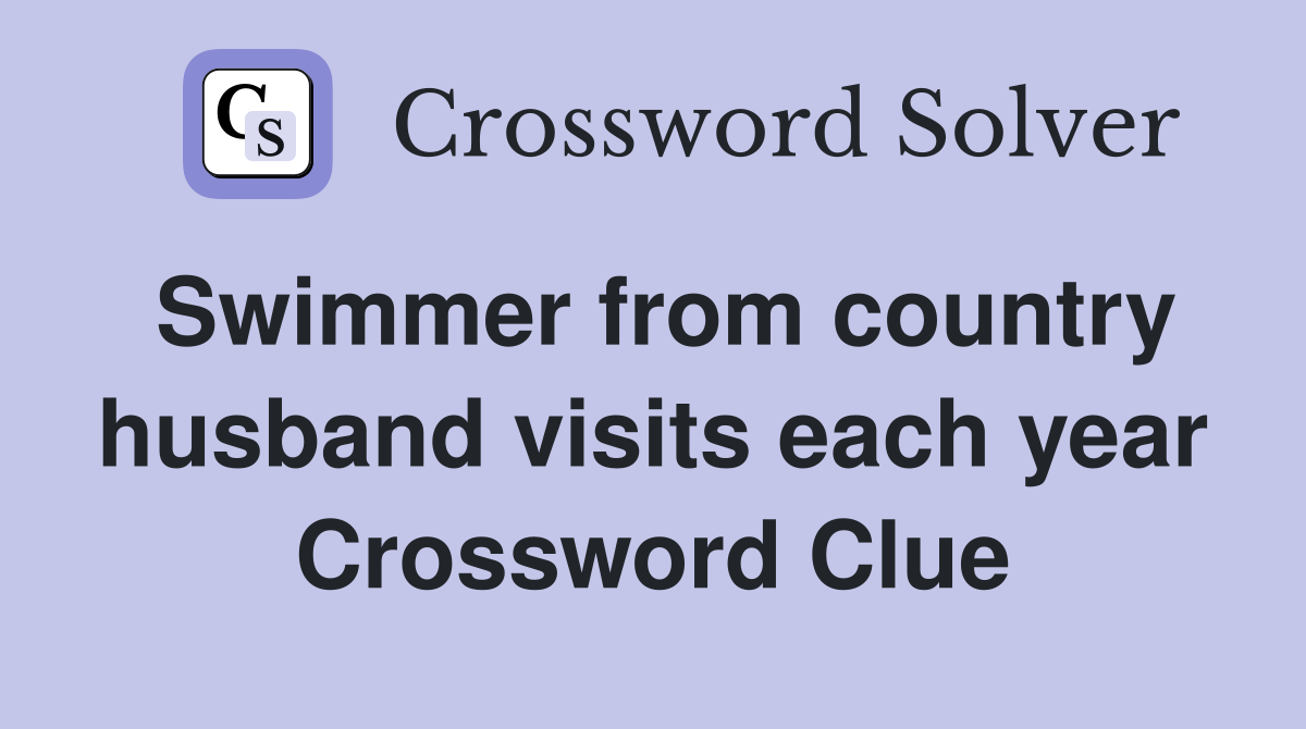 Swimmer from country husband visits each year Crossword Clue