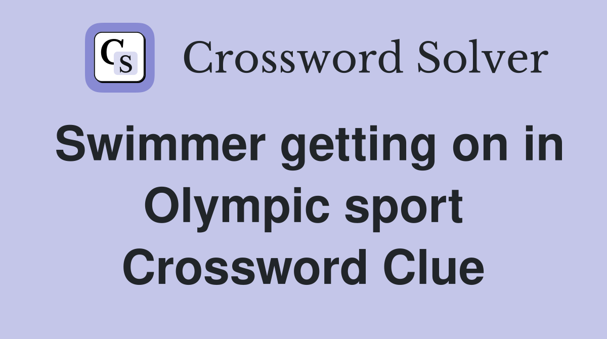 Swimmer getting on in Olympic sport Crossword Clue