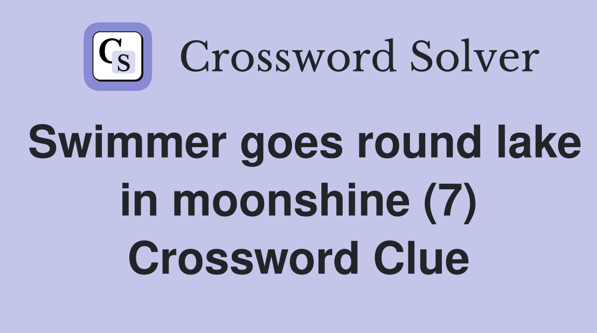 Swimmer goes round lake in moonshine (7) Crossword Clue