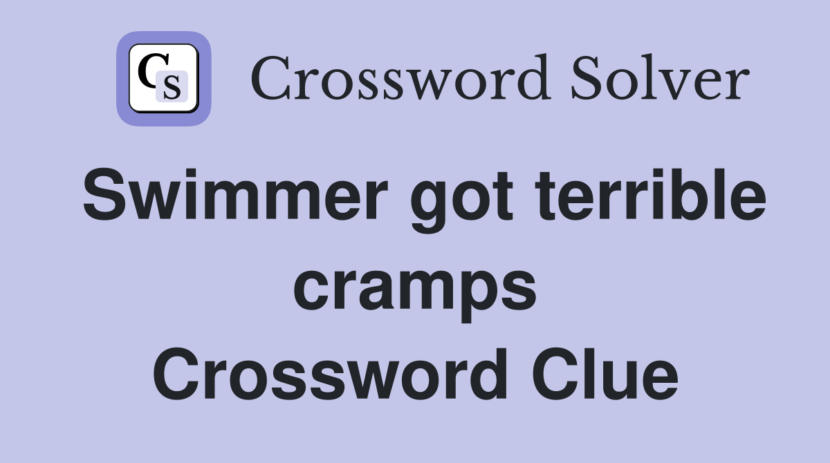Swimmer got terrible cramps Crossword Clue
