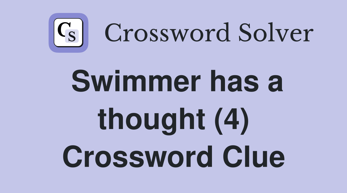 Swimmer has a thought (4) Crossword Clue