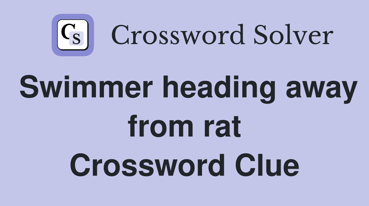 Swimmer heading away from rat Crossword Clue