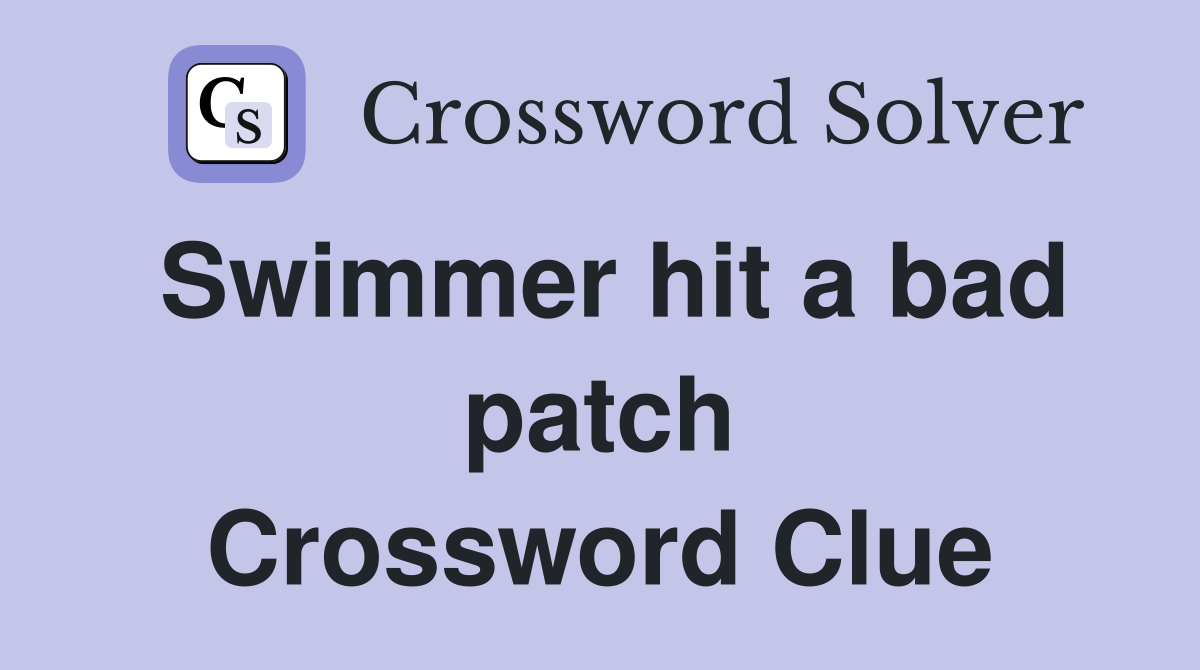 Swimmer hit a bad patch Crossword Clue