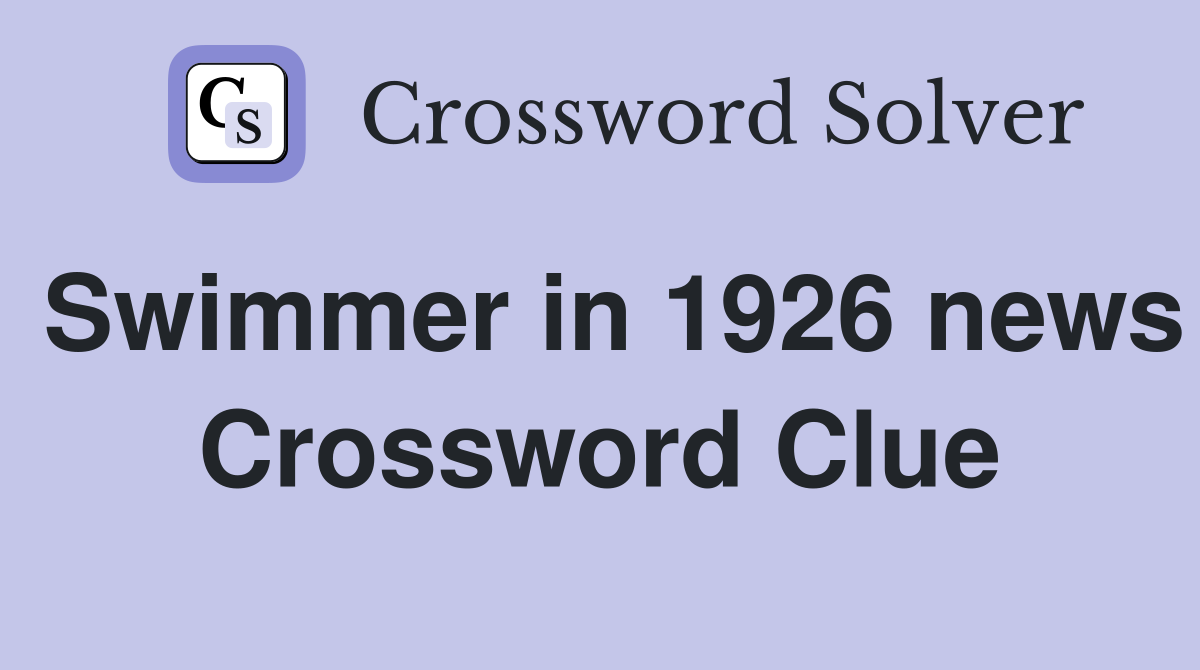 Swimmer in 1926 news Crossword Clue