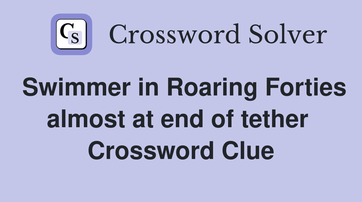 Swimmer in Roaring Forties almost at end of tether  Crossword Clue