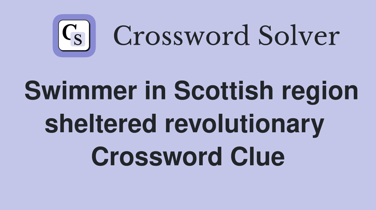 Swimmer in Scottish region sheltered revolutionary  Crossword Clue