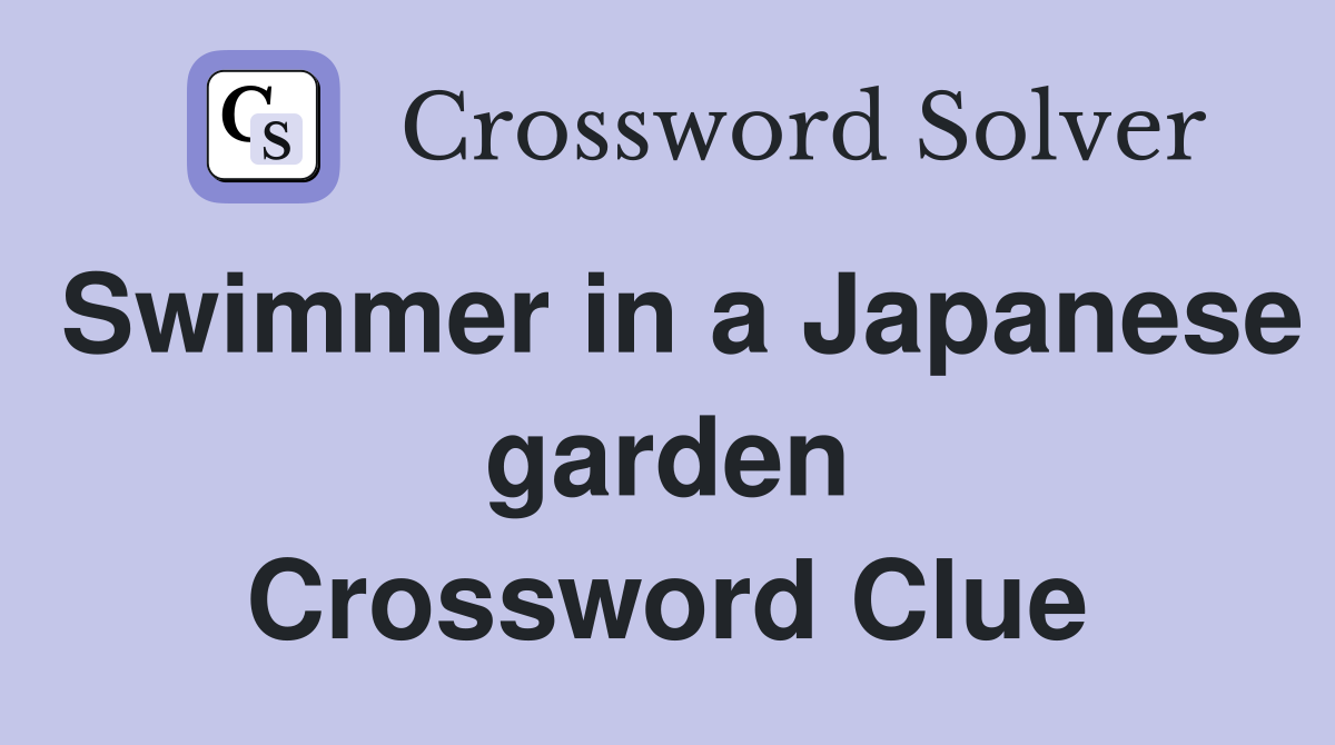Swimmer in a Japanese garden Crossword Clue
