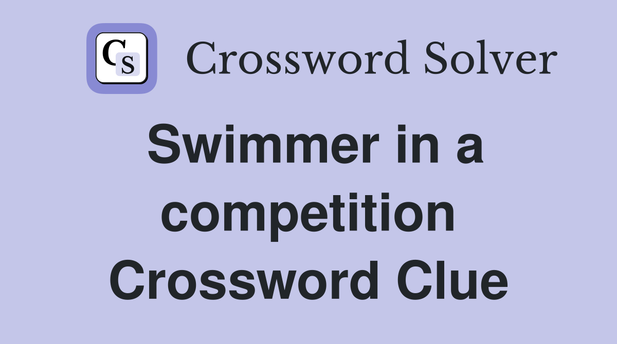 Swimmer in a competition Crossword Clue