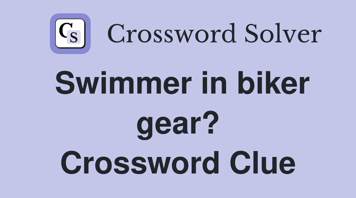 Swimmer in biker gear? Crossword Clue