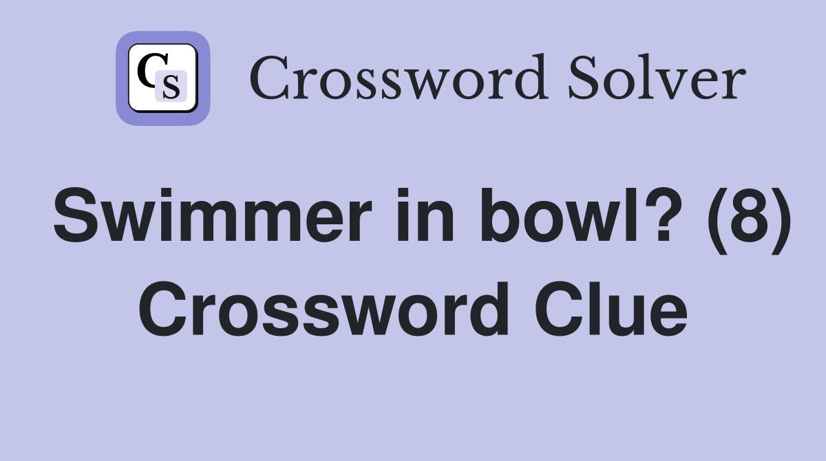 Swimmer in bowl? (8) Crossword Clue