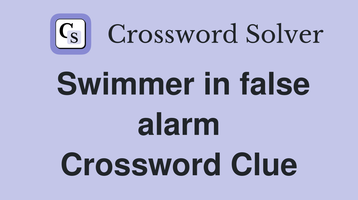 Swimmer in false alarm Crossword Clue