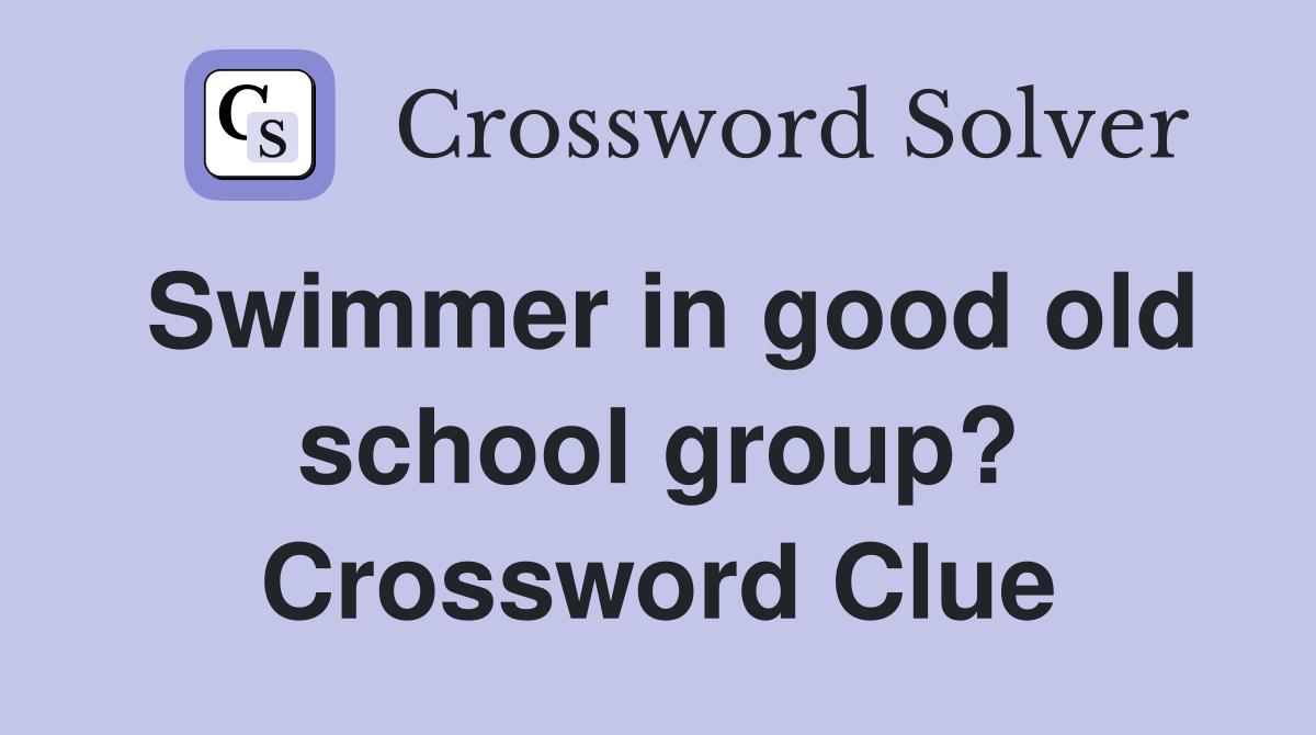 Swimmer in good old school group? Crossword Clue