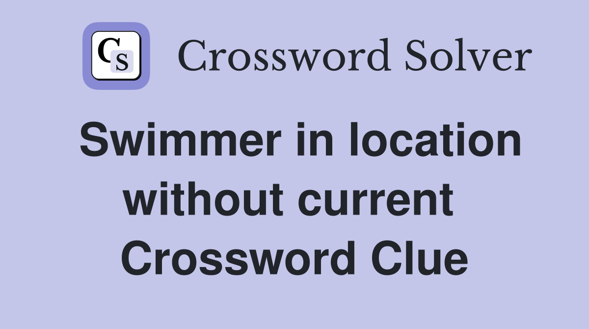Swimmer in location without current  Crossword Clue