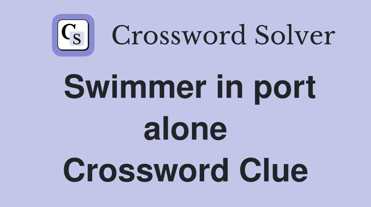 Swimmer in port alone Crossword Clue