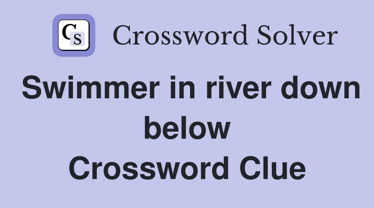 Swimmer in river down below Crossword Clue