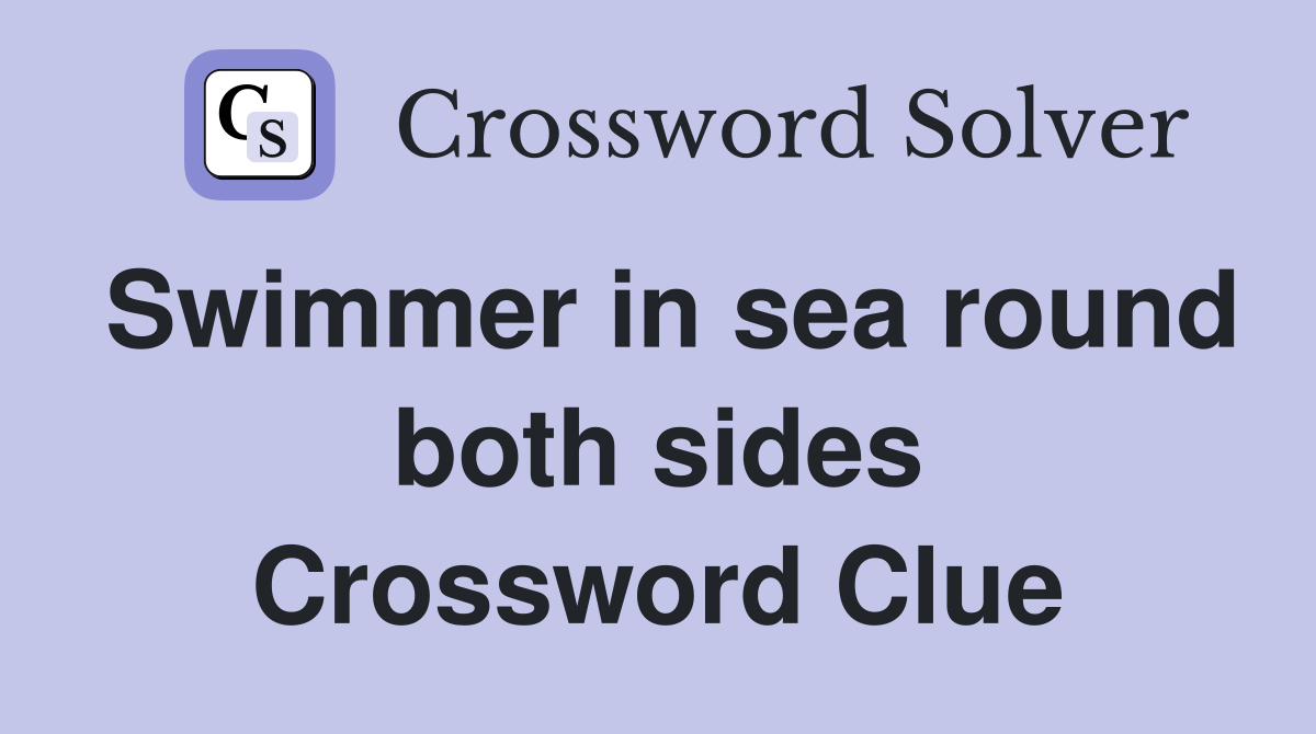 Swimmer in sea round both sides Crossword Clue
