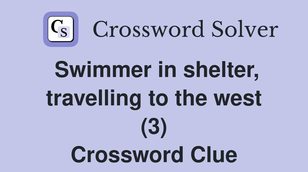 Swimmer in shelter, travelling to the west (3) Crossword Clue