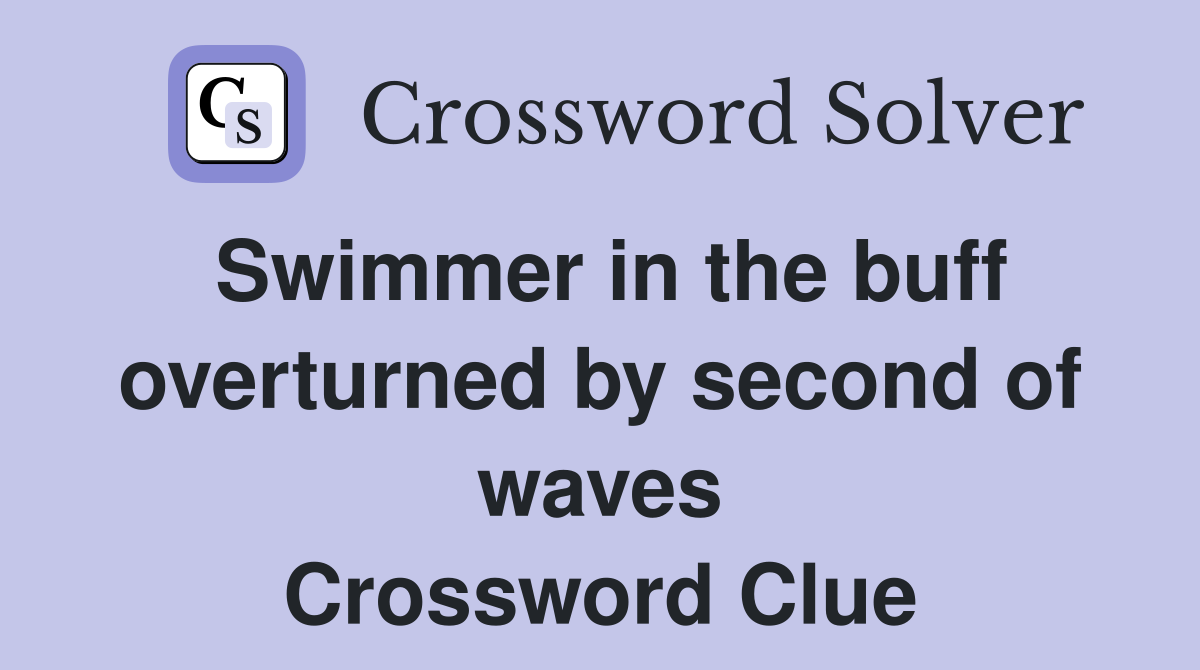 Swimmer in the buff overturned by second of waves Crossword Clue