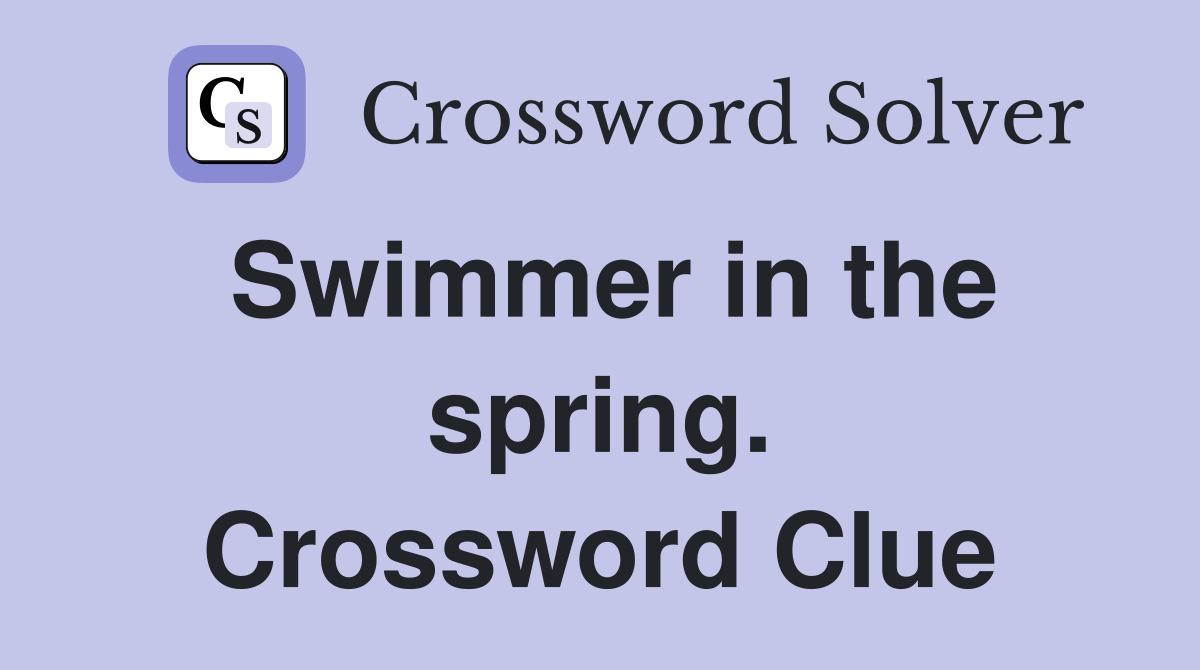 Swimmer in the spring. Crossword Clue
