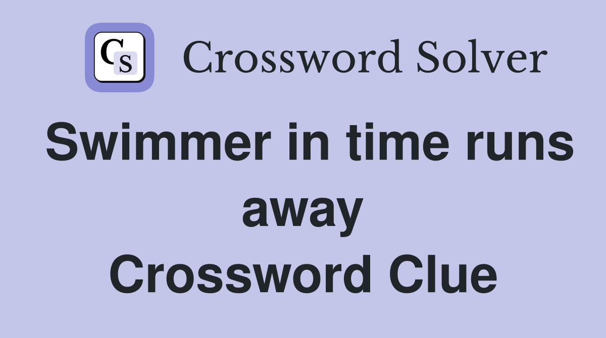 Swimmer in time runs away Crossword Clue