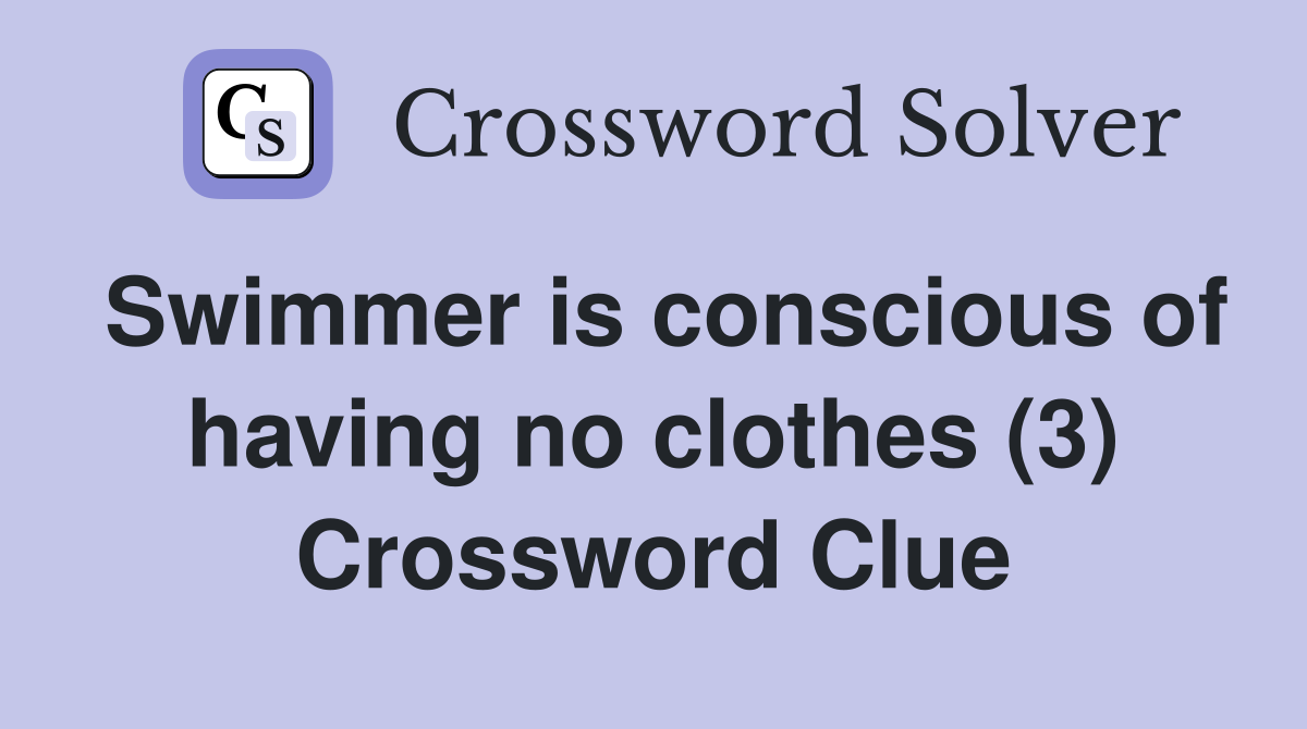 Swimmer is conscious of having no clothes (3) Crossword Clue