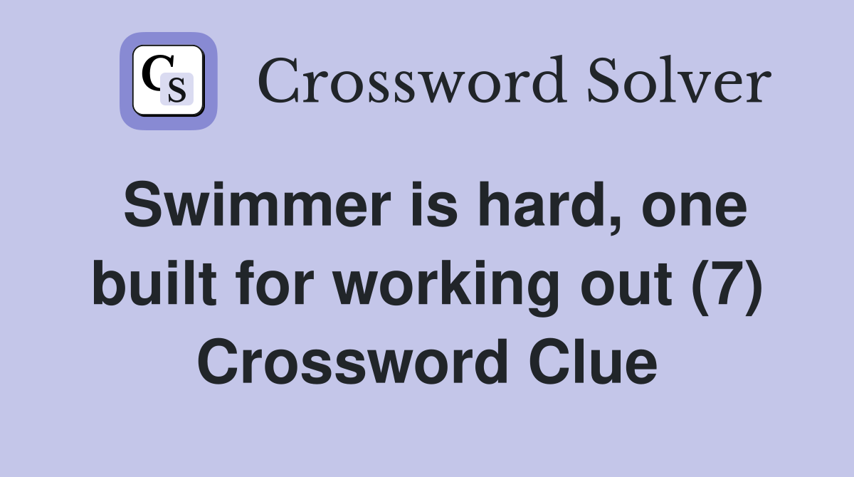 Swimmer is hard, one built for working out (7) Crossword Clue