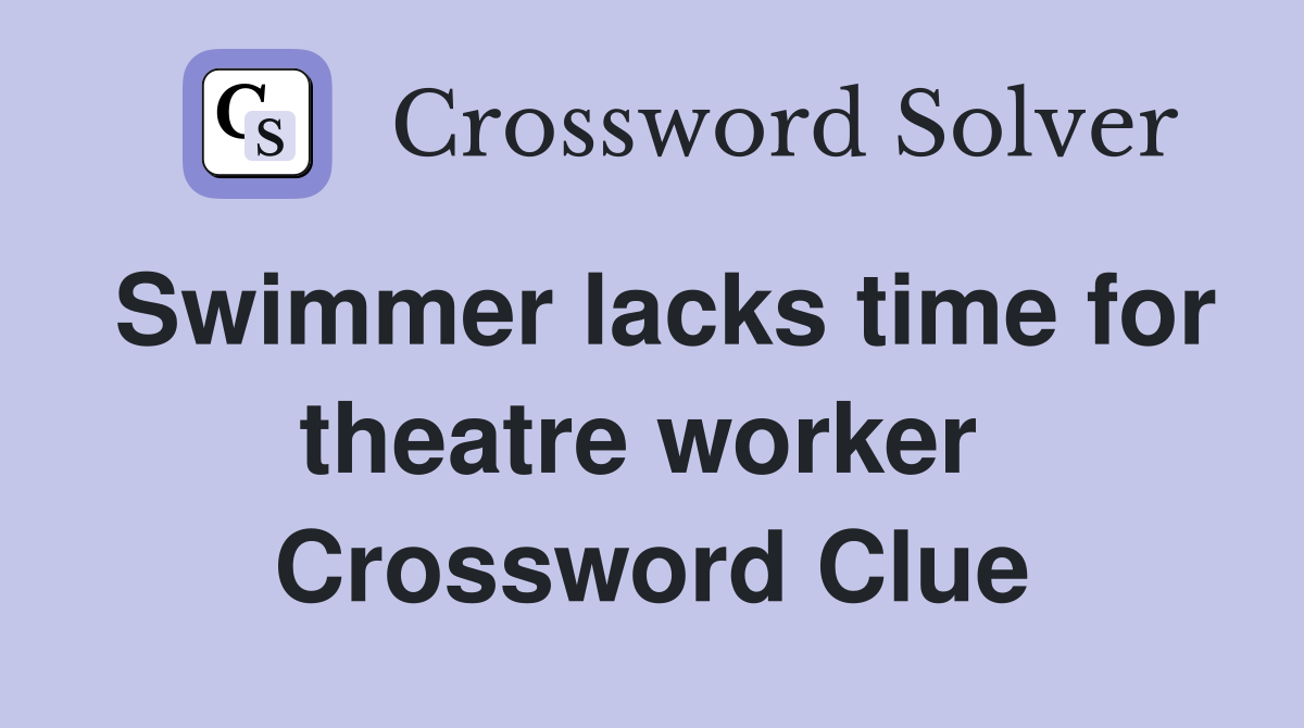 Swimmer lacks time for theatre worker  Crossword Clue