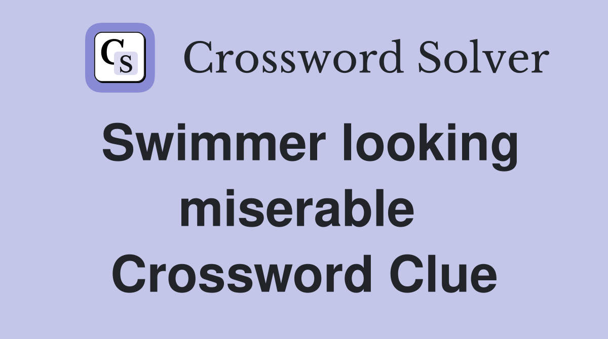 Swimmer looking miserable  Crossword Clue