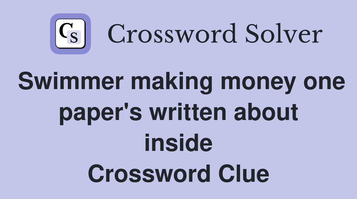 Swimmer making money one paper's written about inside Crossword Clue