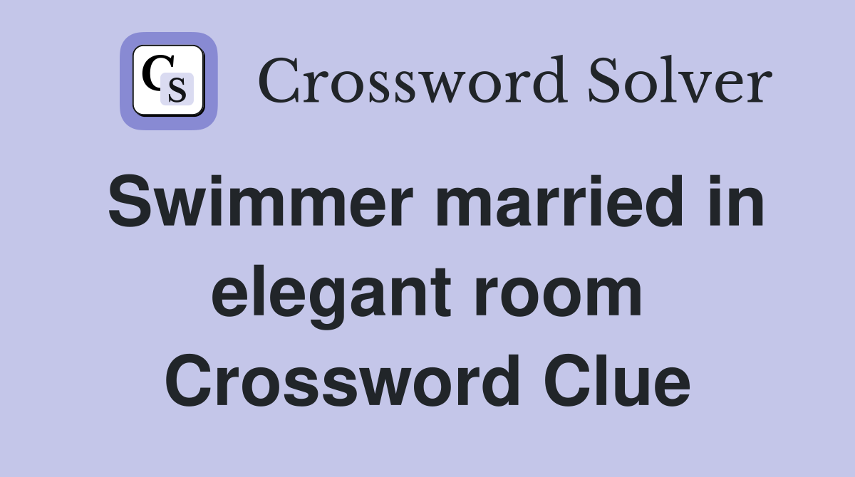 Swimmer married in elegant room Crossword Clue
