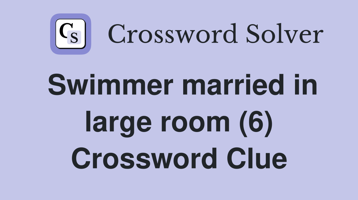 Swimmer married in large room (6) Crossword Clue