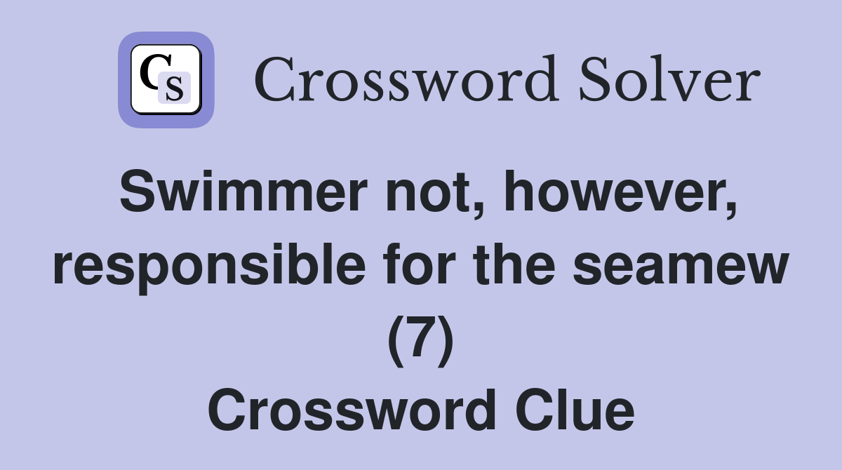 Swimmer not, however, responsible for the seamew (7) Crossword Clue