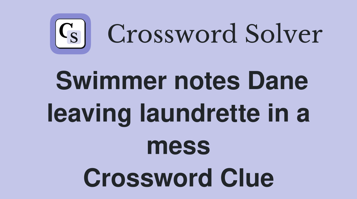 Swimmer notes Dane leaving laundrette in a mess Crossword Clue