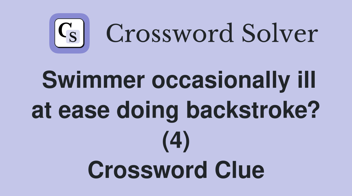 Swimmer occasionally ill at ease doing backstroke? (4) Crossword Clue