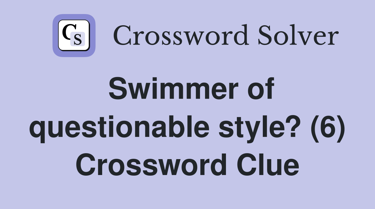 Swimmer of questionable style? (6) Crossword Clue