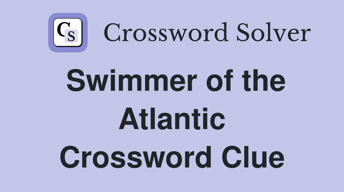 Swimmer of the Atlantic Crossword Clue