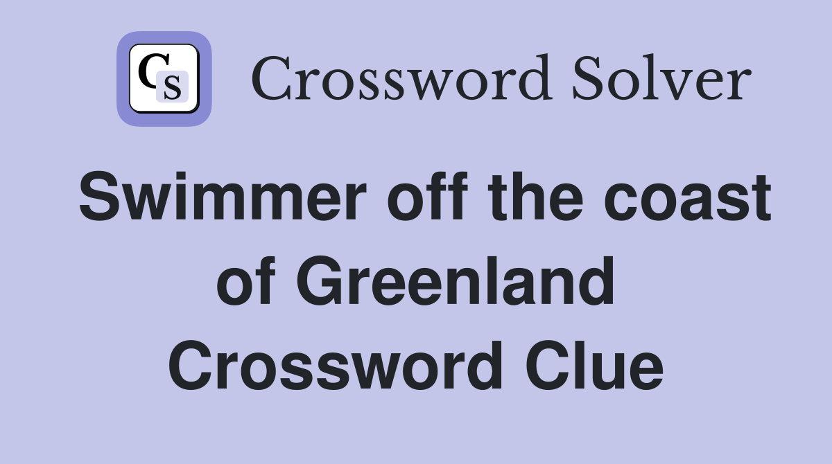 Swimmer off the coast of Greenland Crossword Clue