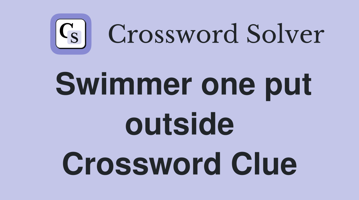 Swimmer one put outside Crossword Clue