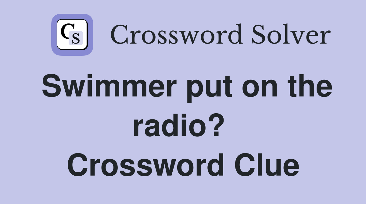 Swimmer put on the radio?  Crossword Clue