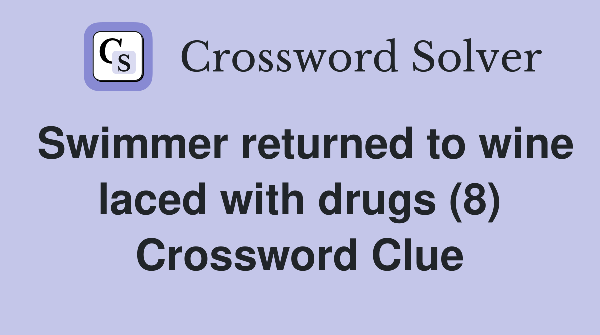 Swimmer returned to wine laced with drugs (8) Crossword Clue
