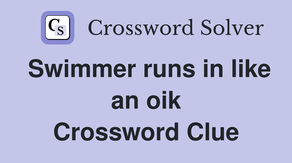 Swimmer runs in like an oik Crossword Clue